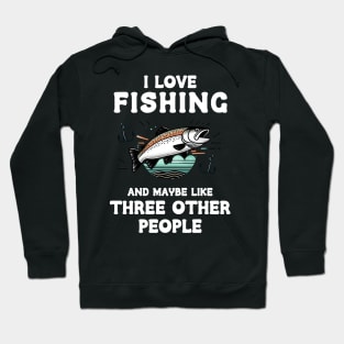 I Love Fishing And Maybe Three Other People Hoodie